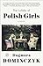 The Lullaby of Polish Girls: A Novel (Random House Reader's Circle)