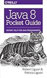 Java 8 Pocket Guide: Instant Help for Java Programmers