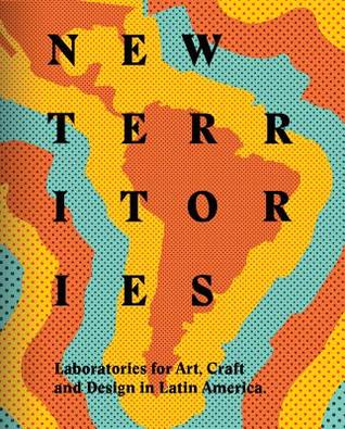 New Territories: Laboratories for Design, Craft and Art in Latin America (Hardcover)