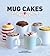 Mug Cakes: Ready in Five Mi...