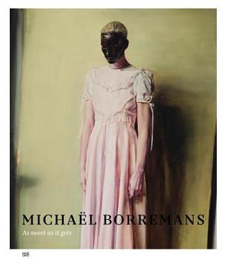 Michaël Borremans: As Sweet as It Gets (Hardcover)