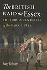 The British Raid on Essex: The Forgotten Battle of the War of 1812 (The Driftless Connecticut Series & Garnet Books)