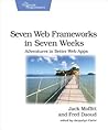 Seven Web Frameworks in Seven Weeks by Jack Moffitt
