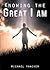 Knowing the Great I Am by Michael Thacker