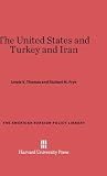 The United States and Turkey and Iran (The American Foreign Policy Library, 27)