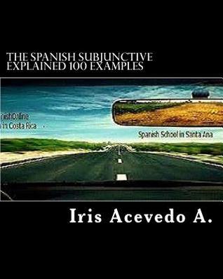The Spanish Subjunctive Explained: CostaRica SpanishOnline Language School (Spanish Edition)