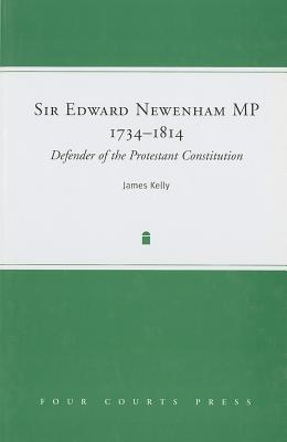 Sir Edward Newenham MP 1734-1814: Defender of the Protestant Constitution (Hardcover)