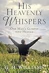 His Heavenly Whispers: One Man's Glimpse into Heaven