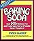 Baking Soda : Over 500 Fabulous, Fun and Frugal Uses You'Ve Probably Never Thought of