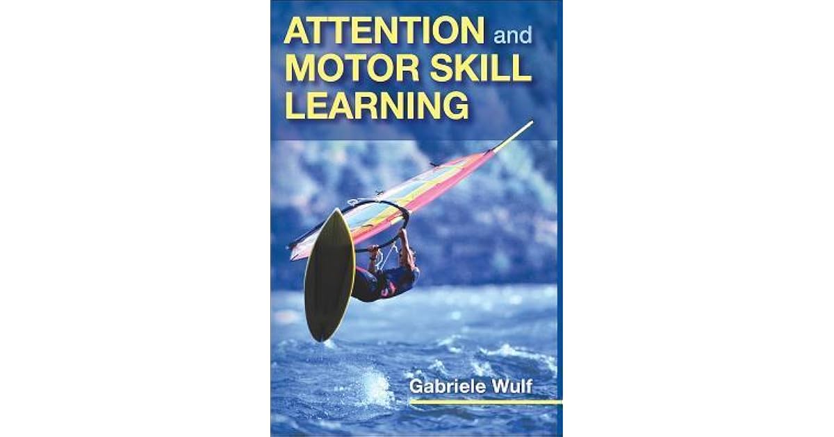 Attention and Motor Skill Learning by Gabriele Wulf