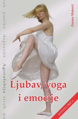 Ljubav, Yoga, Emocije: Strah, Panika, Depresija, Agorafobija (Serbian Edition)