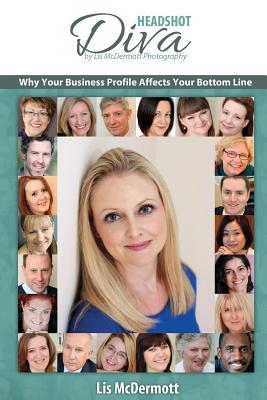 Headshot Diva: Why Your Business Profile Affects Your Bottom Line (Lis McDermott Photography Series)