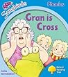 Gran Is Cross (Oxford Reading Tree Songbirds Phonics: Level 3) Gran Is Cross (Oxford Reading Tree Songbirds Phonics: Level 3)