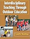 Interdisciplinary Teaching Through Outdoor Education Interdisciplinary Teaching Through Outdoor Education