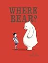 Where Bear? by Sophy Henn