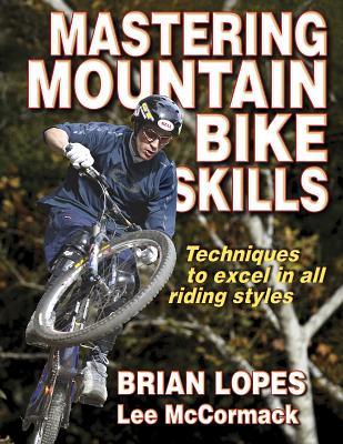 Mastering Mountain Bike Skills By Brian Lopes