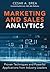Marketing and Sales Analytics: Proven Techniques and Powerful Applications from Industry Leaders