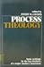 Process Theology: Basic Writings by the Key Thinkers of a Major Modern Movement
