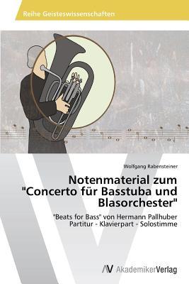 Notenmaterial zum "Concerto für Basstuba und Blasorchester": "Beats for Bass" von Hermann Pallhuber Partitur - Klavierpart - Solostimme (German Edition)