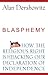 Blasphemy by Alan M. Dershowitz Blasphemy by Alan M. Dershowitz