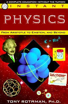 Instant Physics: From Aristotle to Einstein, and Beyond (Paperback)