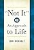 Not It: An Approach to Life