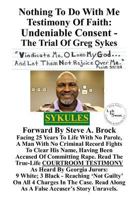 Nothing To Do With Me ~ Testimony Of Faith: Undeniable Consent - The Trial Of Greg Sykes