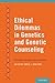 Ethical Dilemmas in Genetics and Genetic Counseling: Principles through Case Scenarios