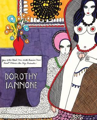 Dorothy Iannone: You Who Read Me With Passion Now Must Forever Be My Friends (Paperback)