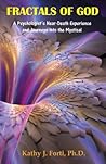 Fractals of God: A Psychologist's Near-Death Experience and Journeys into the Mystical