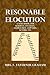 Reasonable Elecution: A Text-Book for Schools, Colleges, Clergymen, Lawyers, Actors, Etc.