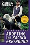 Adopting the Racing Greyhound by Cynthia A. Branigan