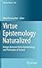 Virtue Epistemology Naturalized: Bridges Between Virtue Epistemology and Philosophy of Science (Synthese Library, 366)
