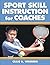 Sport Skill Instruction for Coaches