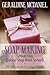 Soap Making Made Easy: Making Soap from Scratch