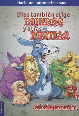 Dios también elige burros y otras bestias / God Also Chooses Donkeys and other Beasts (Spanish Edition)