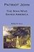 Patriot John, The Man Who Saved America: , The Man Who Saved America