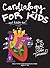 Cardiology for Kids ...and Adults Too!