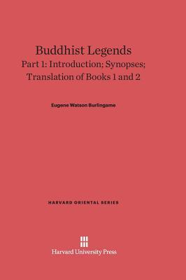 Buddhist Legends: Translated from the Original Pali Text of the Dhammapada Commentary, Part 1: Introduction, Synopses, Translation of Books 1 and 2 (Harvard Oriental Series, 28)