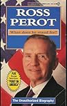 Ross Perot: What Does He Stand For?: The Unauthorized Biography