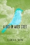A Bird on Water Street by Elizabeth O. Dulemba