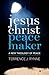 Jesus Christ, Peacemaker: A New Theology of Peace