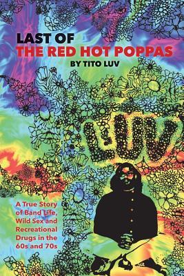 Last of the Red Hot Poppas: A True Story of Band Life, Wild Sex and Recreational Drugs in the 60s and 70s