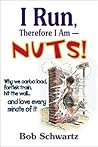 I Run, Therefore I Am--Nuts! by Bob Schwartz