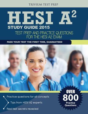 HESI A2 Study Guide 2015: Test Prep and Practice Questions