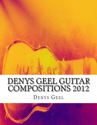 Denys Geel Guitar Compositions 2012