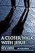 A Closer Walk with Jesus