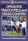 Officiating Track & Field and Cross Country (NFHS Officials Education Program) Officiating Track & Field and Cross Country (NFHS Officials Education Program)