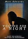 Weeping for a Night: How to Survive Seasons of Suffering