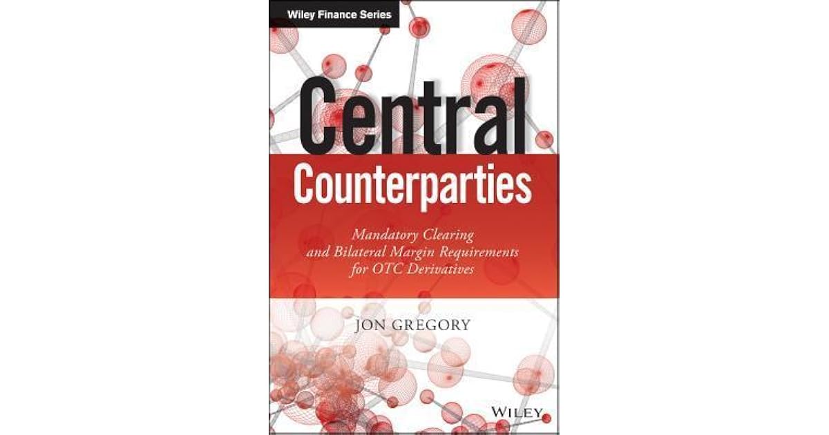 Central Counterparties Mandatory Central Clearing And Bilateral Margin